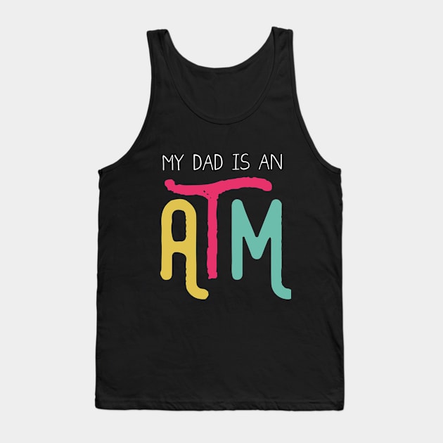 My dad is an ATM (Dark) Tank Top by mangobanana